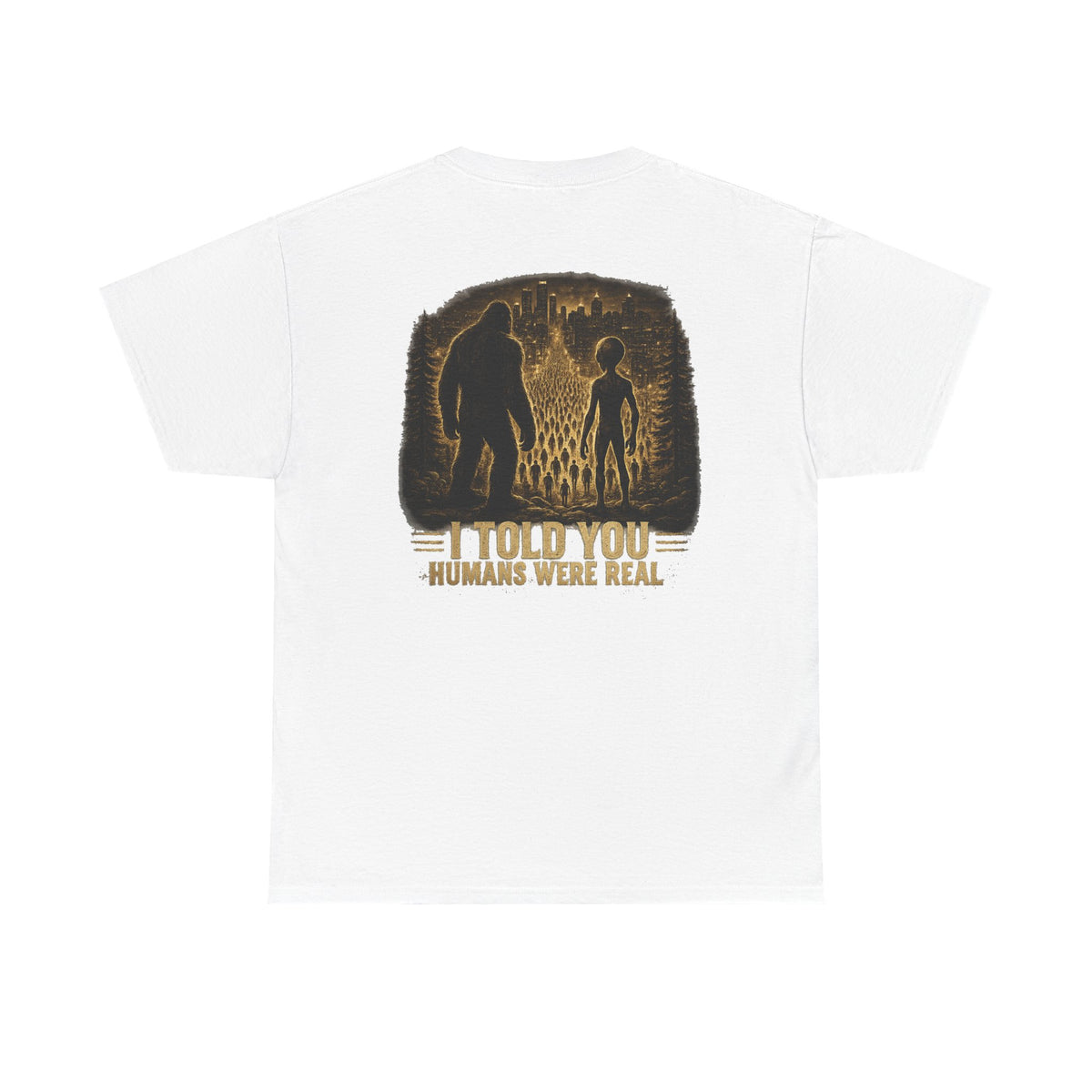 humans suck "I Told You Humans Were Real" Graphic Tee