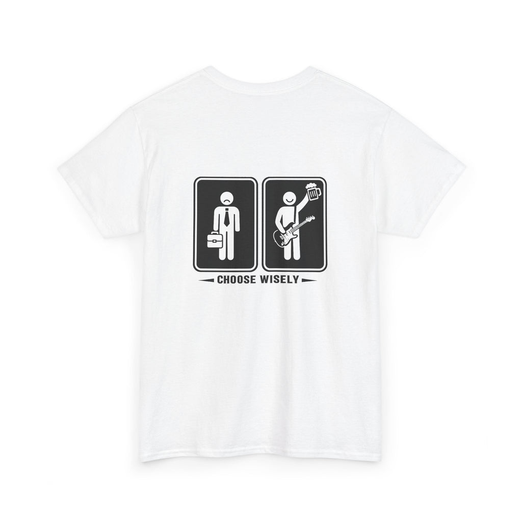 Choose Wisely Tee — work sucks.music and beer good